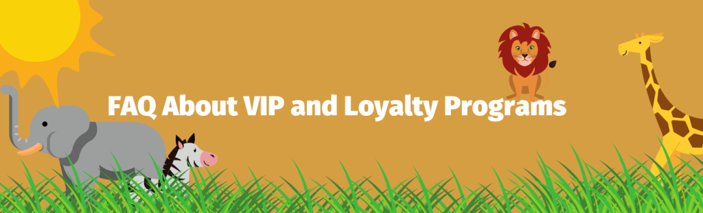 FAQ about Vip and Loyalty programs